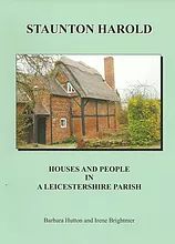 Staunton Harold: Houses and People in a Leicestershire Parish  by Barbara Hutton and Irene Brightmer