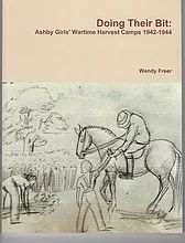 Doing Their Bit: Ashby Girls’ Wartime Harvest Camps 1942-1944  by Wendy Freer