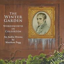 "The Winter Garden" (Wordsworth in Coleorton) An audio drama by Matthew Pegg